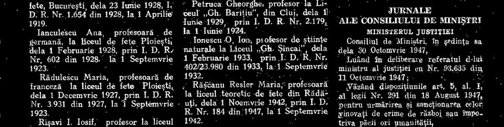 din Bucuresti, dela 19 Mai 193, cu I D R Nr 1j 8518 din 193, la 1 Septemvrie 193 Bercea Sofia, profesoar la liceul teoretic de fete din Ploiesti, 'dela 1 Februarie 198, ctr J D R Nr 0/ 3 Noenavrie