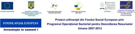 Proiect cofinanţat din Fondul Social European prin Programul Operaţional Sectorial pentru Dezvoltarea Resurselor Umane 2007 2013 Axa prioritară 1 : "Educaţia şi formarea profesională în sprijinul
