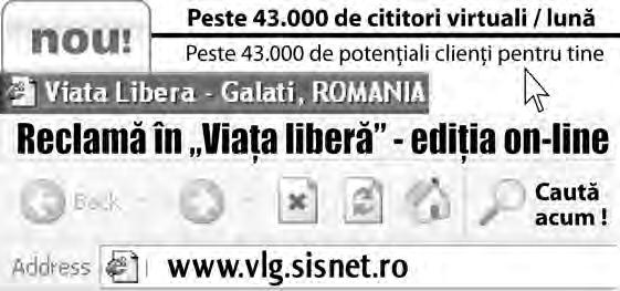 Atenţie! Pentru mare publicitate contactaţi DEPARTAMENTUL PUBLICITATE: Galaţi, str. Domneascã nr. 68, tel: 0236 460719 e-mail: pub@viata-libera.galati.ro, [ Cumpără urgent ap.