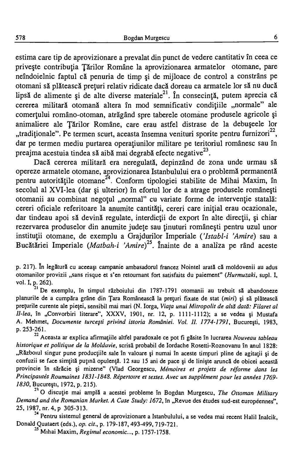 578 Bogdan Murgescu 6 estima care tip de aprovizionare a prevalat din punct de vedere cantitativ in ceea ce prive te contributia Tarilor Romane la aprovizionarea armatelor otomane, pare neindoielnic