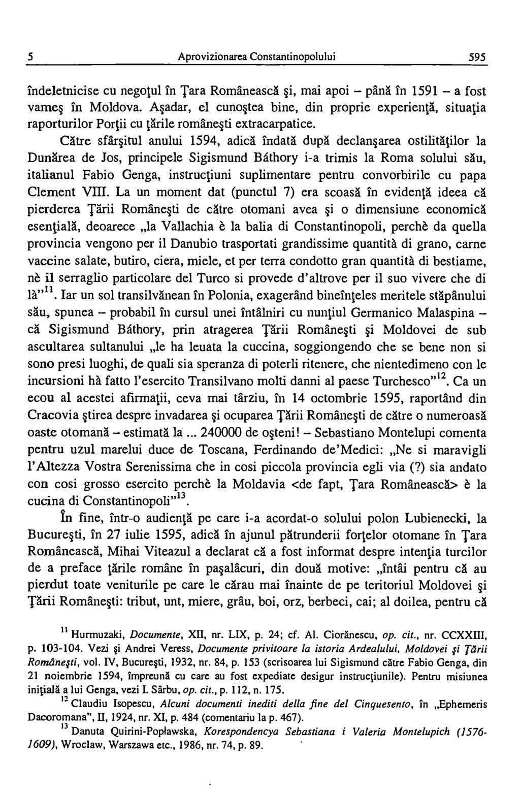 5 Aprovizionarea Constantinopolului 595 Indeletnicise cu negotul in Tara RomaneascA i, mai apoi pina in 1591 a fost vame in Moldova.