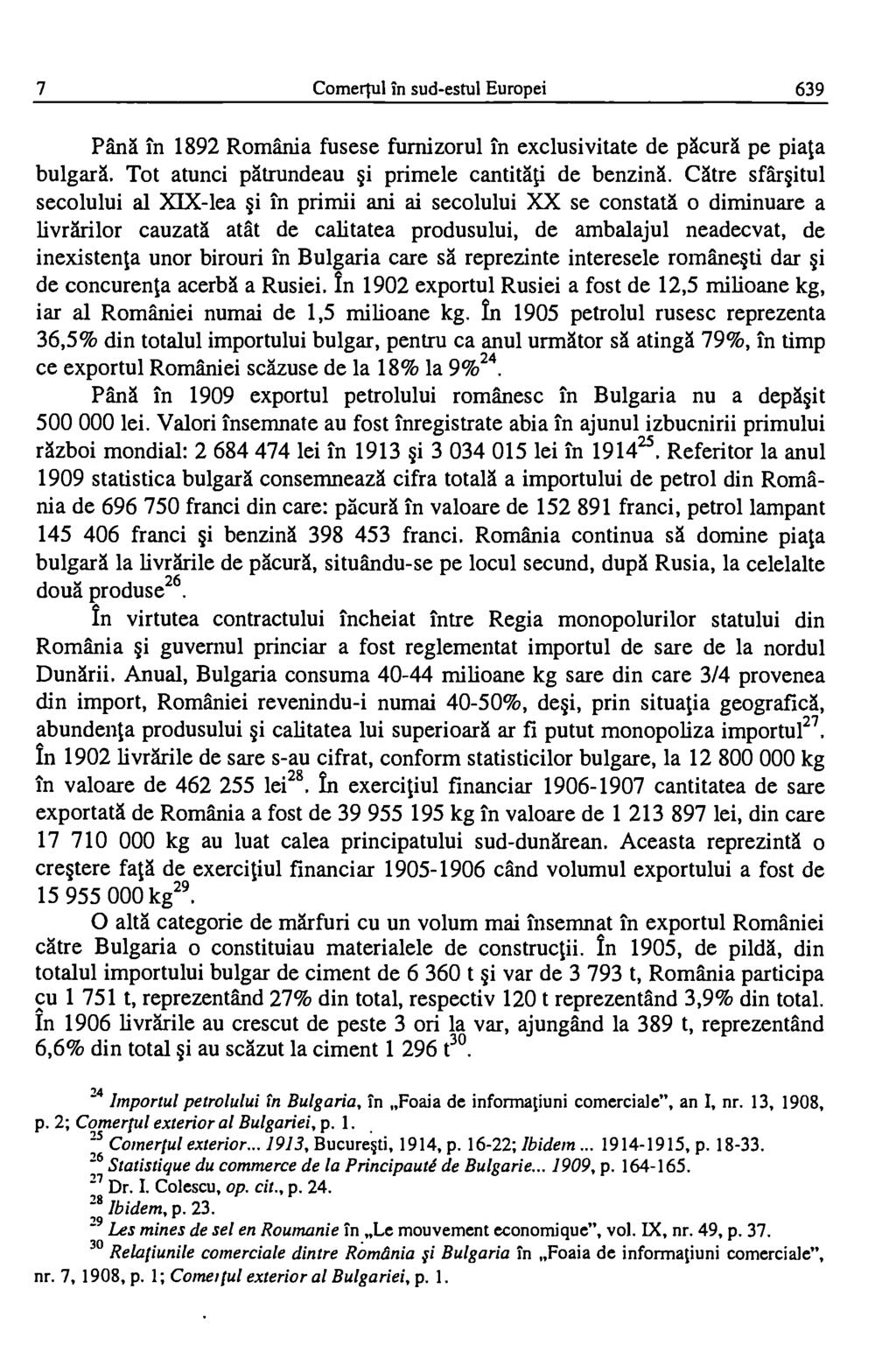 7 Comertul in sud-estul Europei 639 Pana in 1892 Romania fusese furnizorul in exclusivitate de pleurä pe piata bulgara. Tot atunci patrundeau i primele cantitati de benzina.