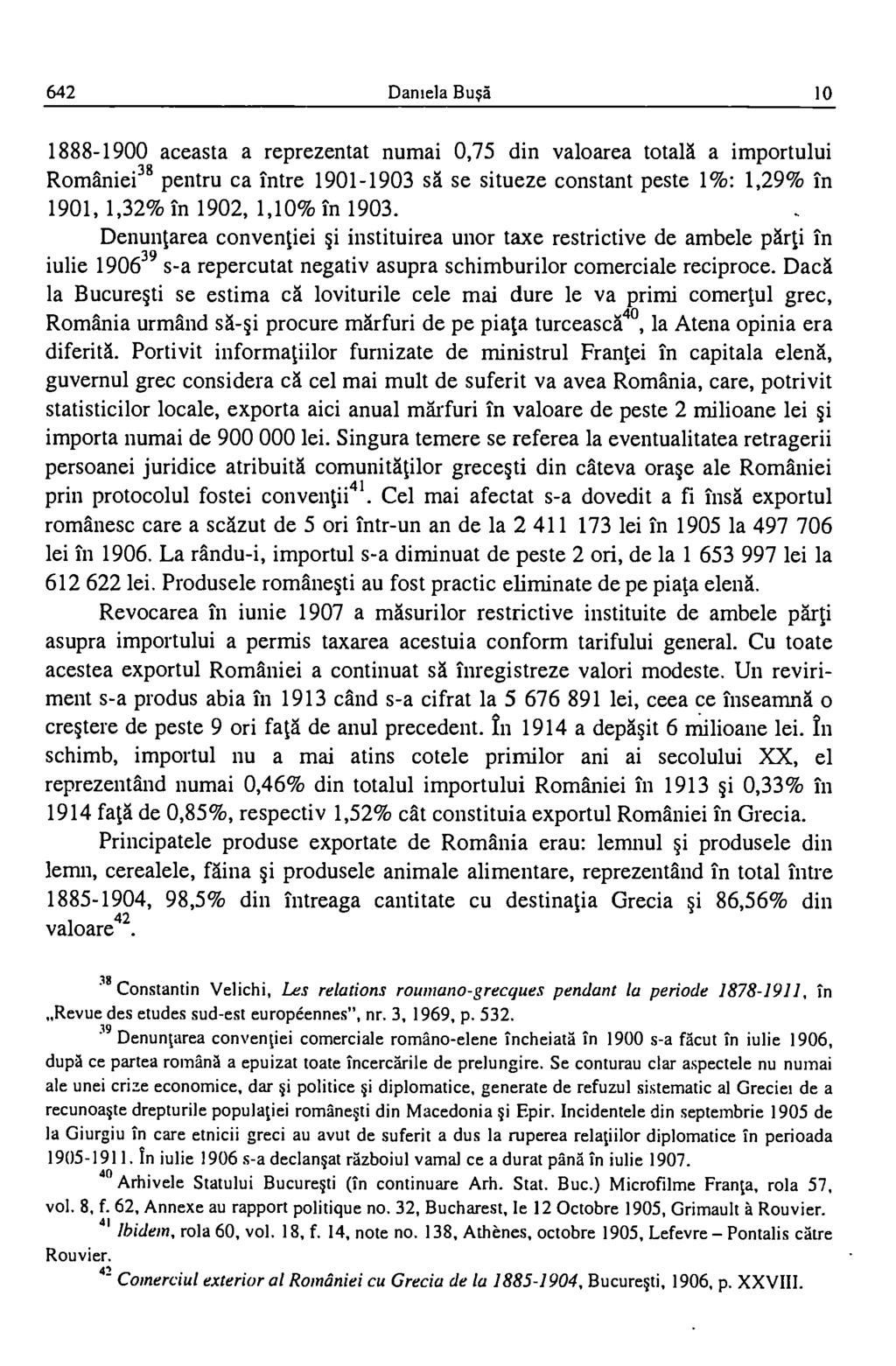 642 Daniela Bus5 10 1888-1900 aceasta a reprezentat numai 0,75 din valoarea totala a importului Romaniei38 pentru ca intre 1901-1903 sa se situeze constant peste 1%: 1,29% in 1901, 1,32% in 1902,