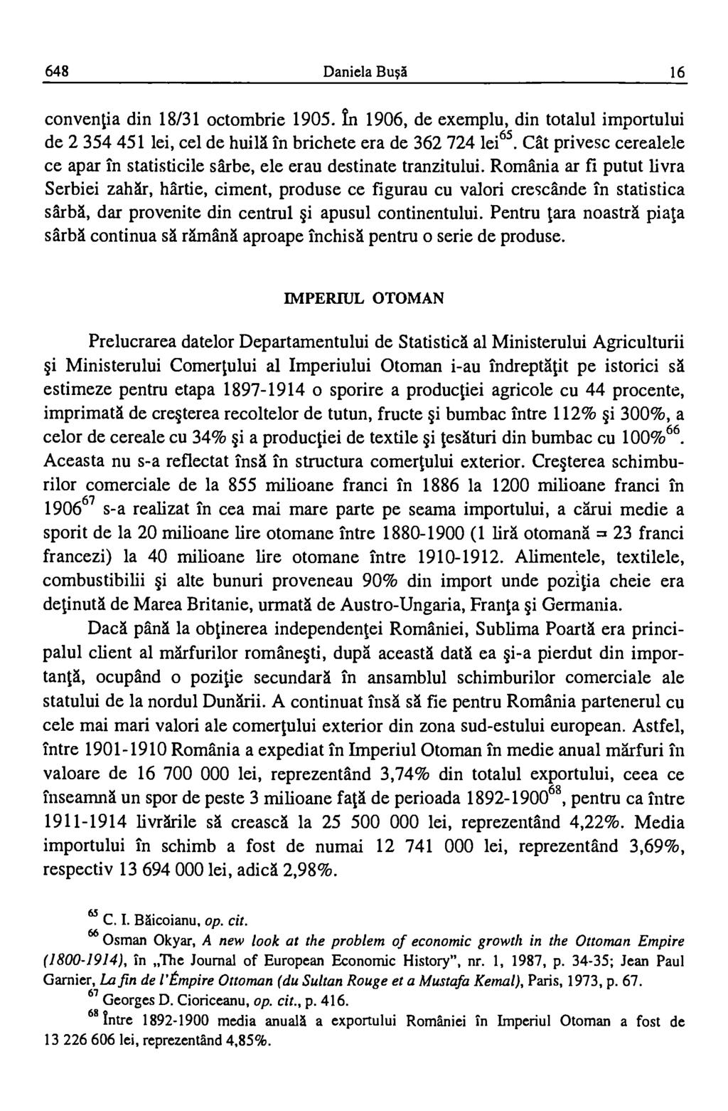 648 Daniela Busi 16 conventia din 18/31 octombrie 1905. in 1906, de exemplu, din totalul importului de 2 354 451 lei, cel de huila in brichete era de 362 724 1ei65.