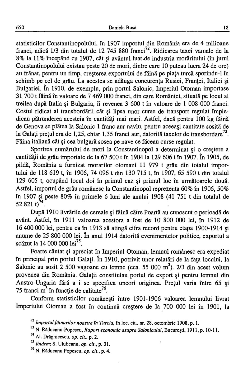650 Daniela BusA 18 statisticilor Constantinopolului, in 1907 importul din Romania era de 4 milioane franci, adica 1/3 din totalul de 12 745 880 francin.