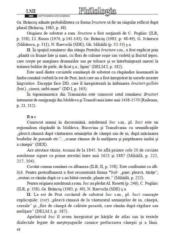 48 2020 Septembrie-decembrie Gr. Brâncuş admite probabilitatea ca forma brusture să fie un singular refăcut după plural (Brâncuş, 1983, p. 48). Originea de substrat a rom.