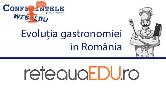 Denumire webinar: Evoluția gastronomiei în România 13 martie, ora14:00 Descriere: Feluri de mâncare tradiționale, influențe