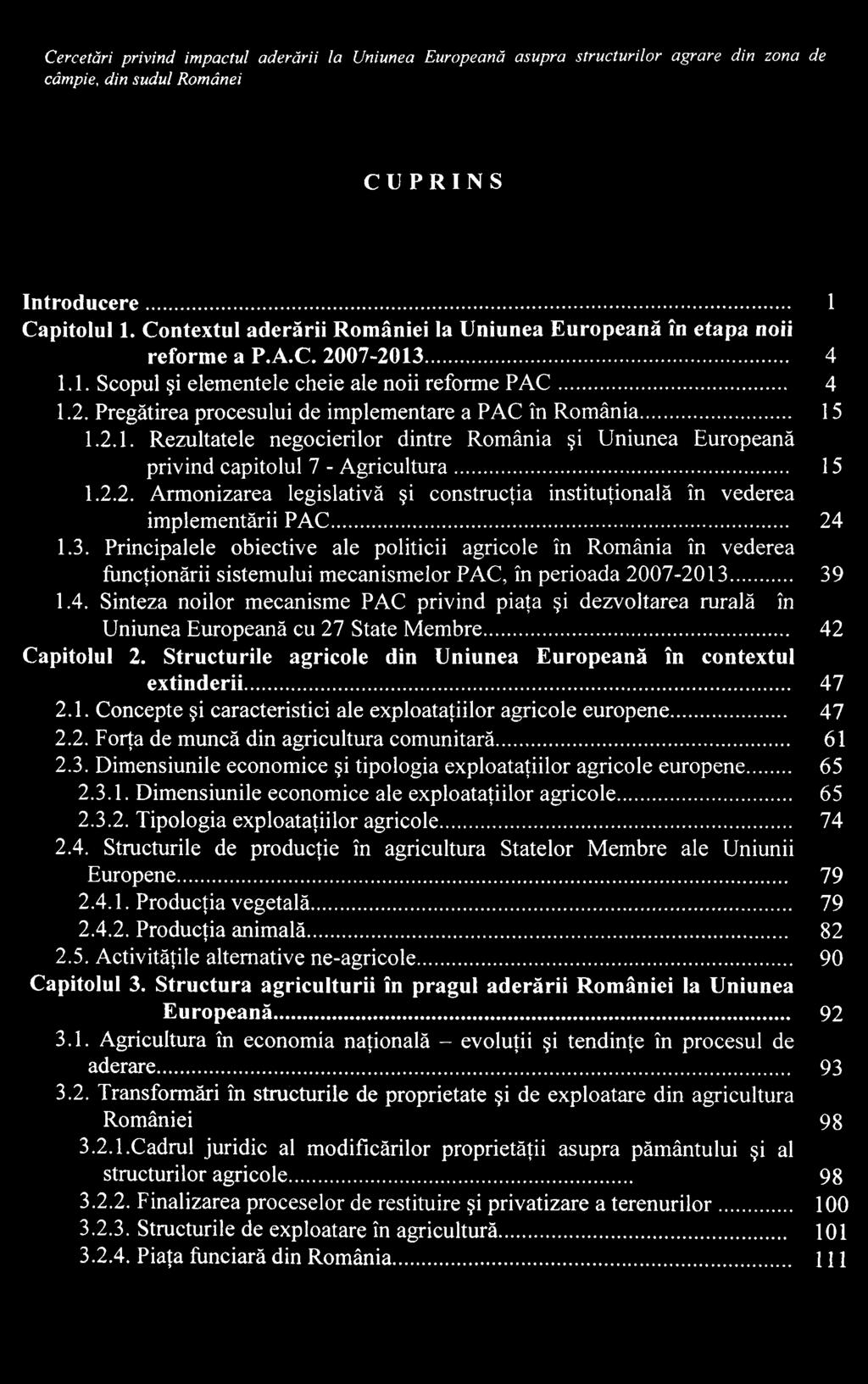 Principalele obiective ale politicii agricole în România în vederea funcţionării sistemului mecanismelor PAC, în perioada 2007-2013 39 1.4.