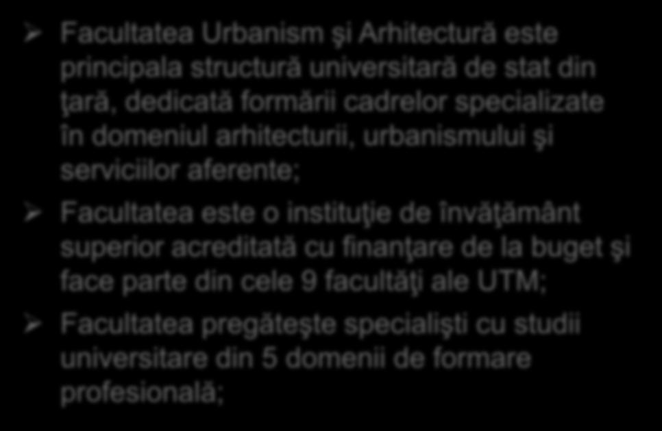 Facultatea Urbanism şi Arhitectură Facultatea Urbanism şi Arhitectură este principala structură universitară de