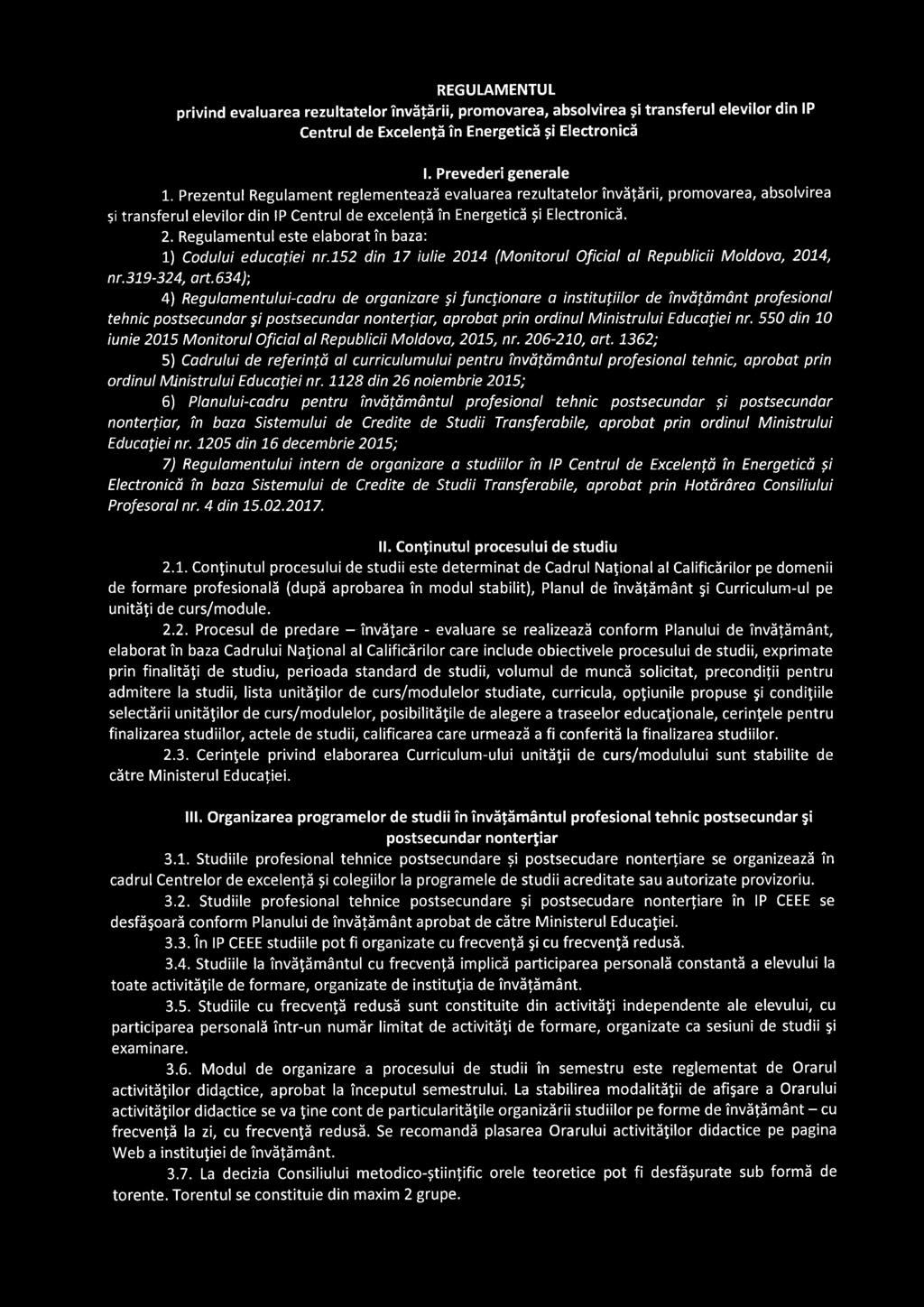 Regulamentul este elaborat în baza: 1) Codului educaţiei nr.152 din 17 iulie 2014 (Monitorul Oficial al Republicii Moldova, 2014, nr.319-324, art.