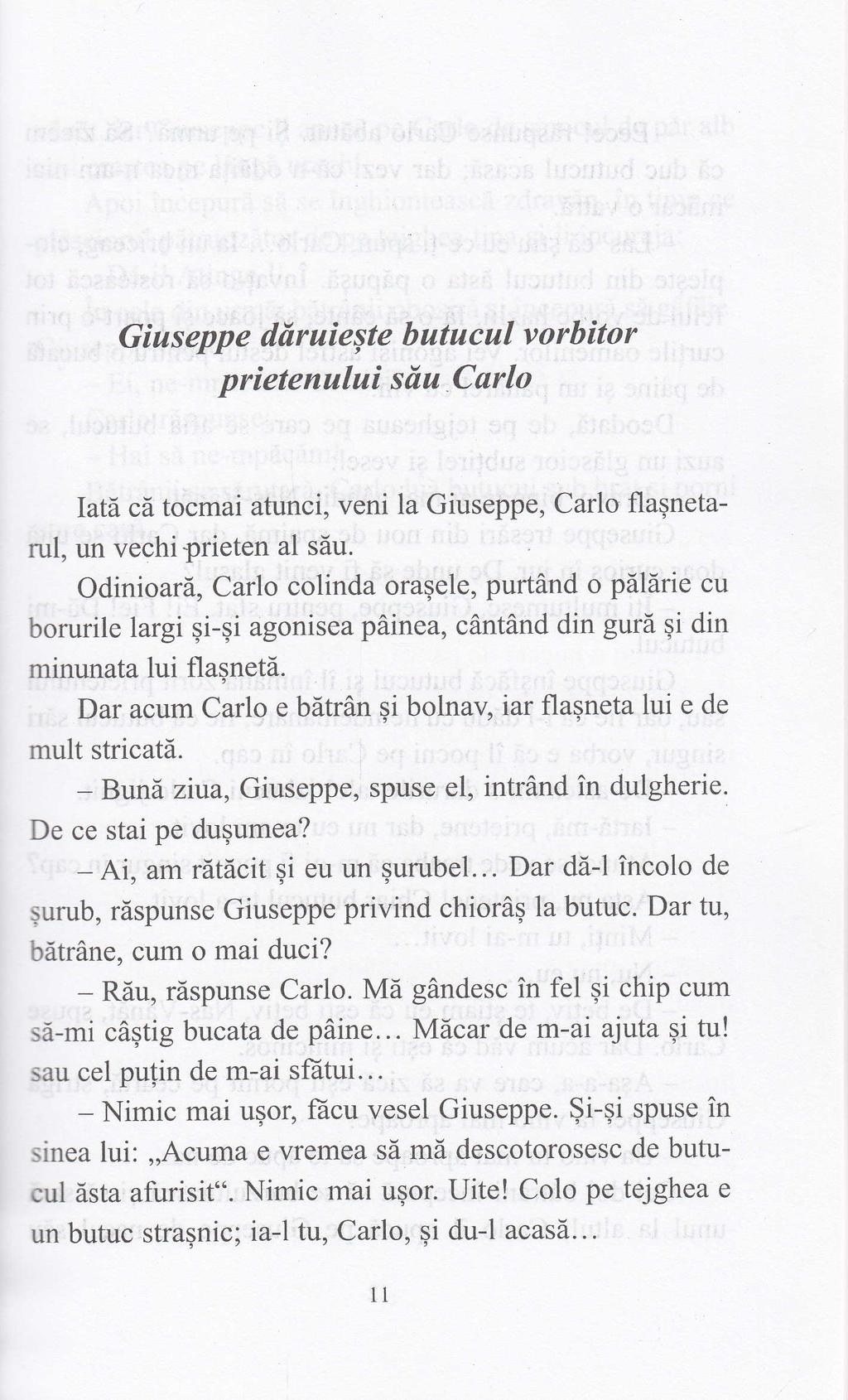 Giuseppe ddruie;te butucul vorbitor prietenului sda Carlo Iatd" cd tocmai atunci, veni la Giuseppe, Carlo flaqnetarul, un vechiprieten al sdu.