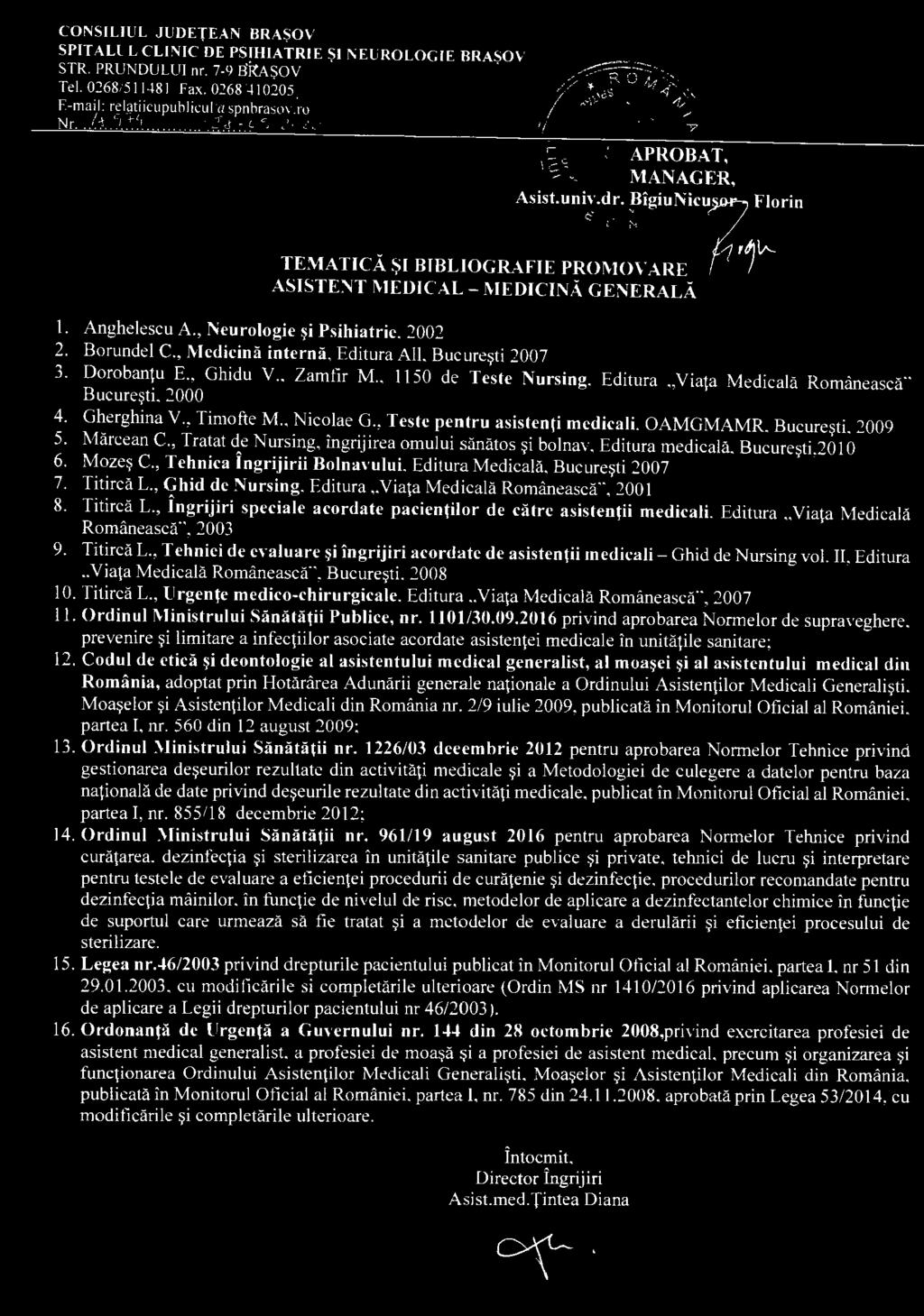 , Neurologie ~i Psihiatrie, 2002 2. Borundel C., Medicina interna, Editura All, Bucure~ti 2007 3. Dorobantu E., Ghidu V.. Zamfir M.