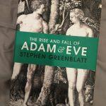 Recenzie: The Rise and Fall of Adam and Eve Stephen Greenblat And when the woman saw that the tree was good for food, and that it was pleasant to the eyes, and a tree to be desired to make one wise,