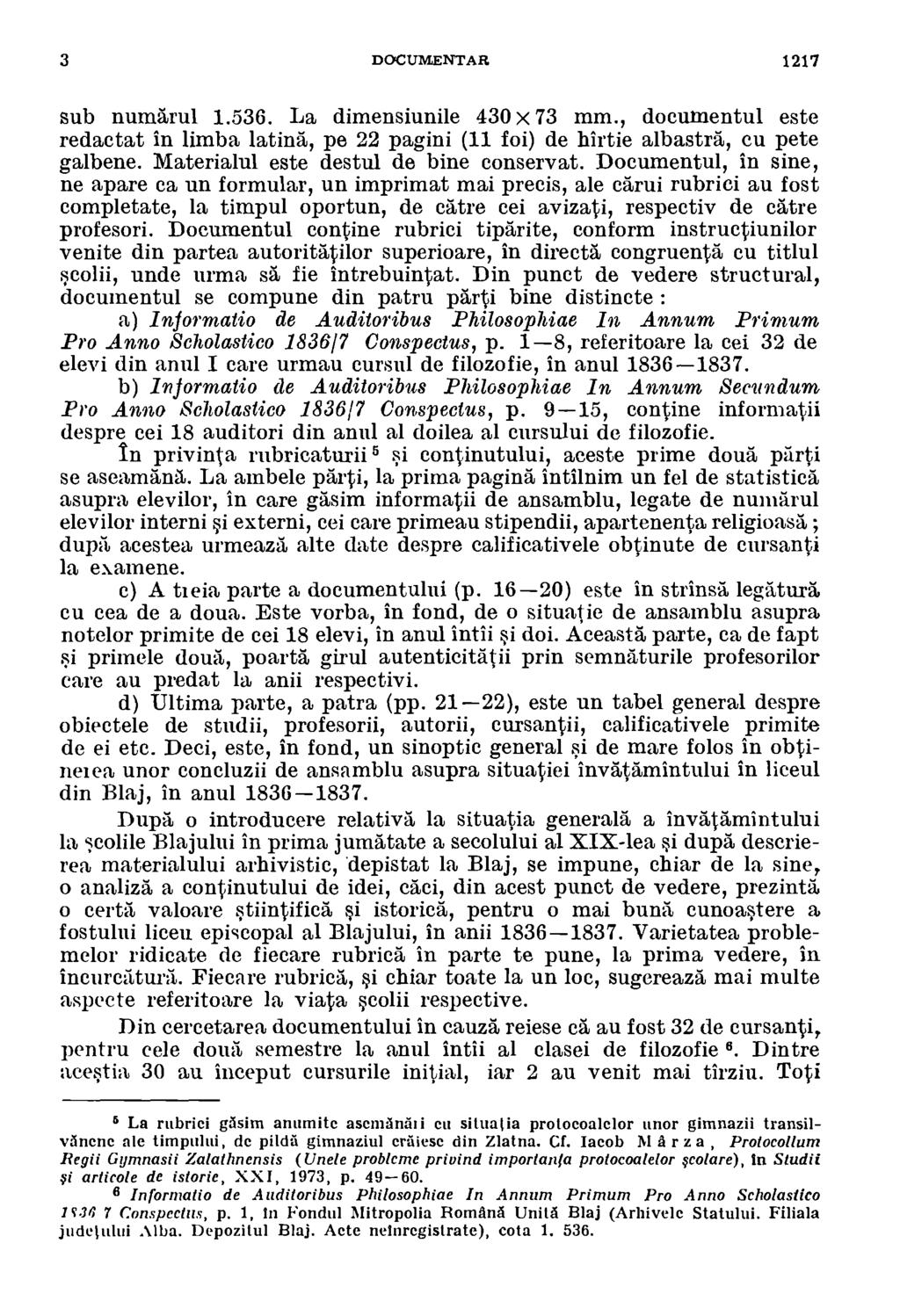 3 DOCUMENTAR 1217 sub numarul 1.536. La dimensiunile 430 x 73 mm., documentul este redactat in limba latin, pe 22 pagini (11 foi) de hirtie albastrd, cu pete galbene.