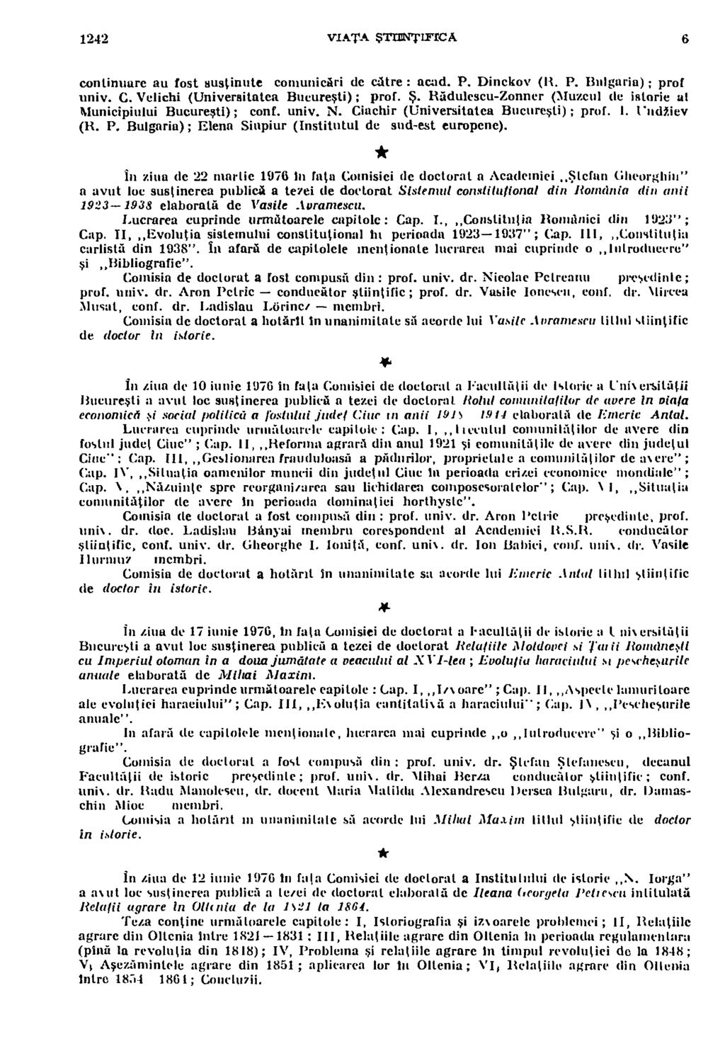 1242 sriata $TIIINTIFICA 6 continuum au fost sustinute comunicari de oltre : acad. P. Dinekov (R. P. Bulgaria); prof link/. C. Velichi (Universitatea Bucuresti); prof. $. Hadulescu-Zonner (Muzeul de istorie al Municipiului Bucuresti); conf.