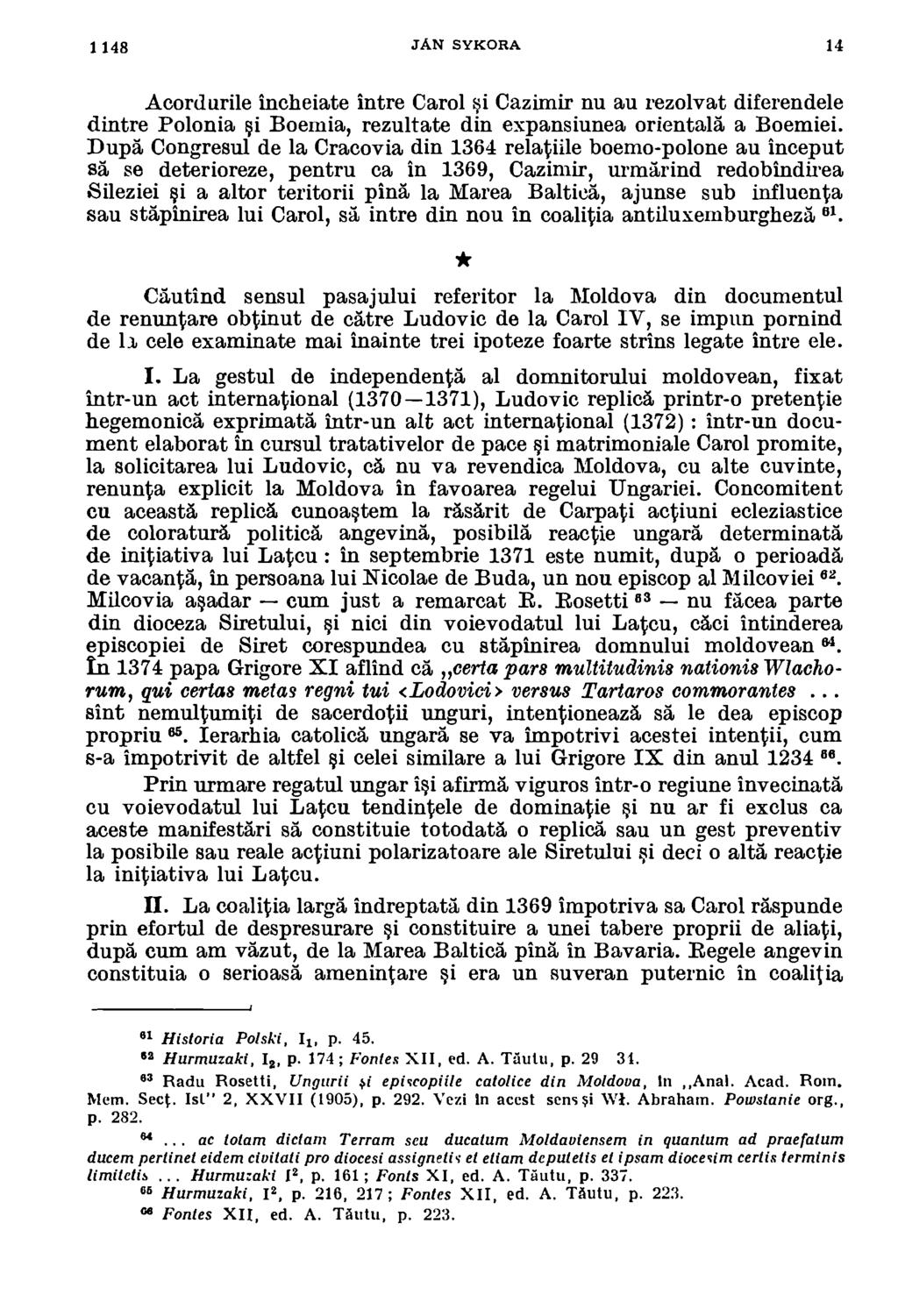 1148 JAN SYKORA 14 Acordurile incheiate intre Carol si Cazimir nu au rezolvat diferendele dintre Po Ionia i Boemia, rezultate din expansiunea orientala a Boemiei.