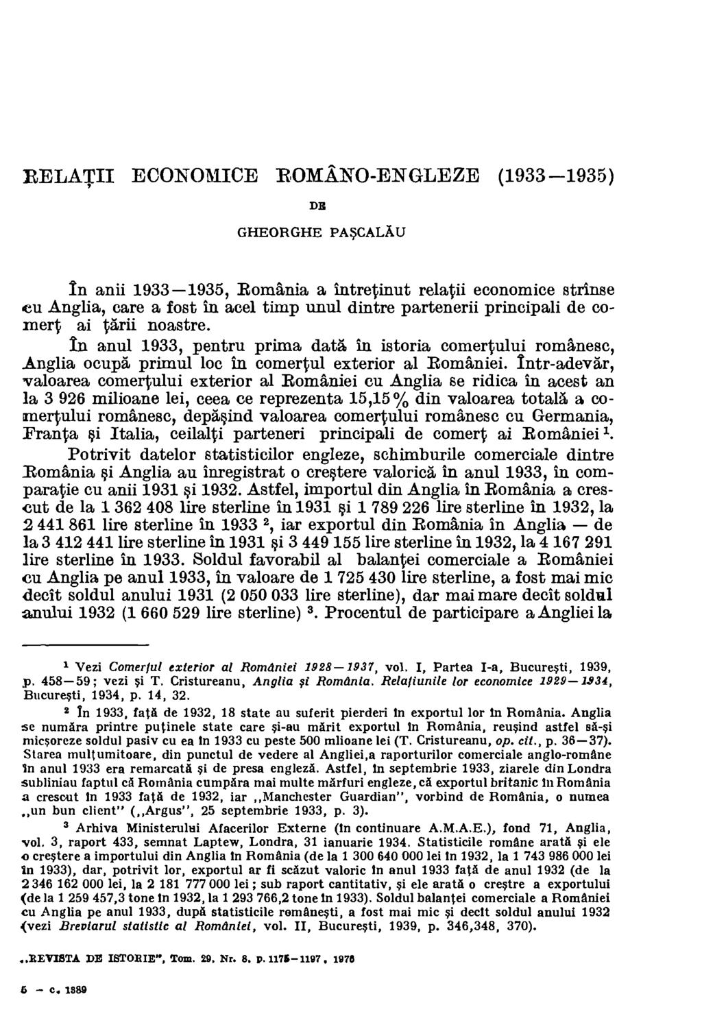 RELATII ECONOMICE ROMANO-ENGLEZE (1933-1935) DR GHEORGHE PASCALAU In anii 1933 1935, Romania a intretinut relatii economice strinse eu Anglia, care a fost in acel timp unul dintre partenerii