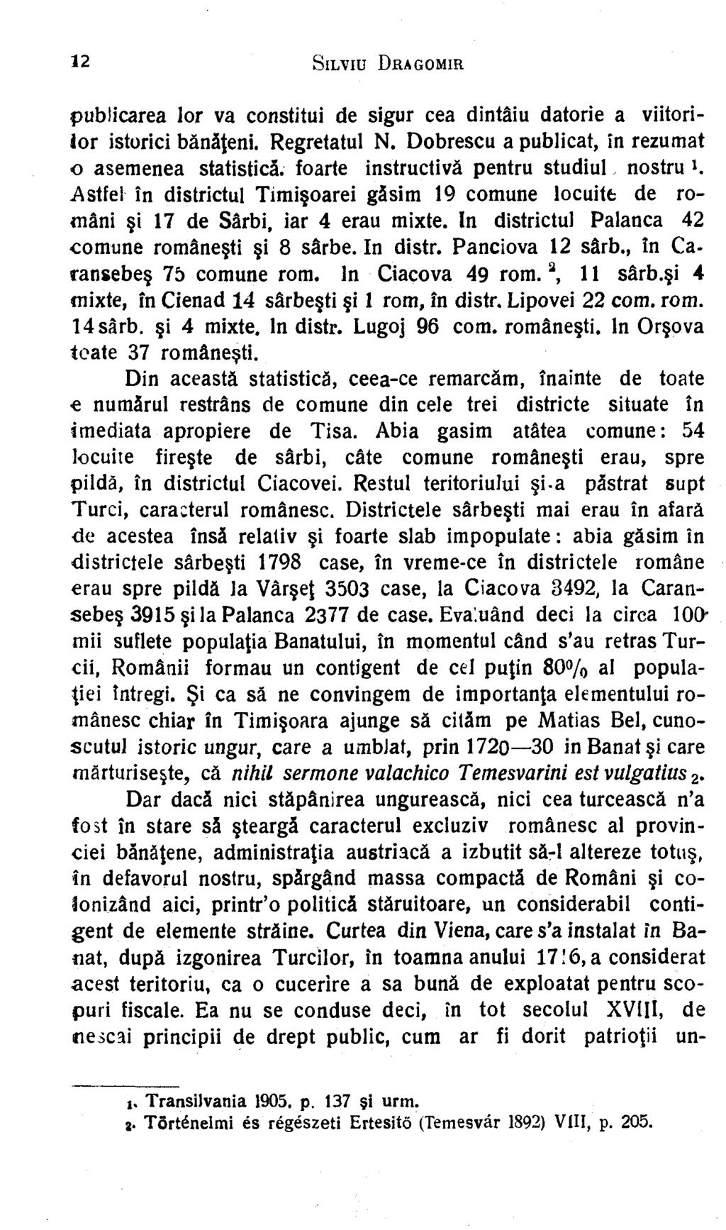 12 S ilviu Dragomir publicarea lor va constitui de sigur cea dintâiu datorie a viitorilor istorici bănăţeni. Regretatul N.