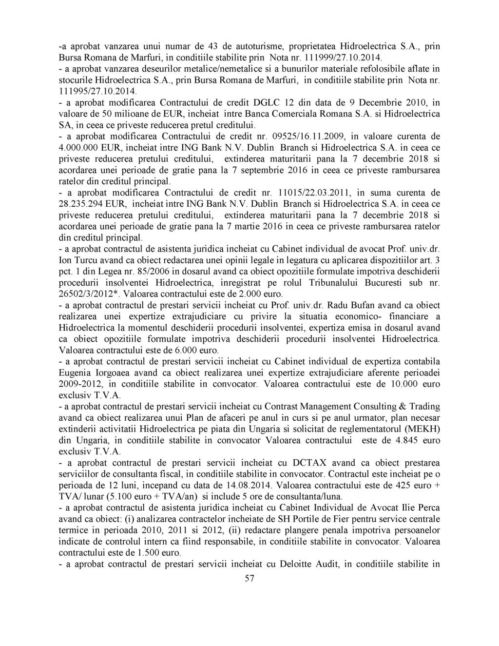 -a aprobat vanzarea unui numar de 43 de autoturisme, proprietatea Hidroelectrica S.A., prin Bursa Romana de Marfuri, in conditiile stabilite prin Nota nr. 111999/27.10.2014.
