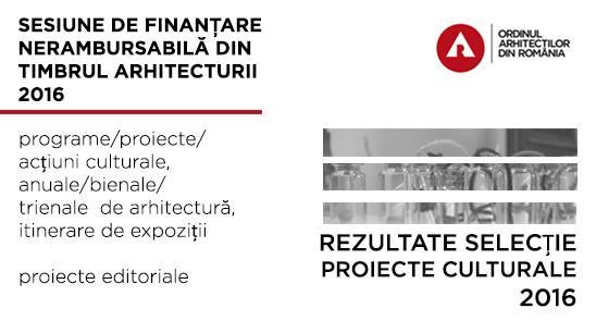S-au afișat rezultatele selecției de Proiecte Culturale din cadrul Sesiunii de Finanțare Nerambursabilă din Timbrul Arhitecturii 2016.