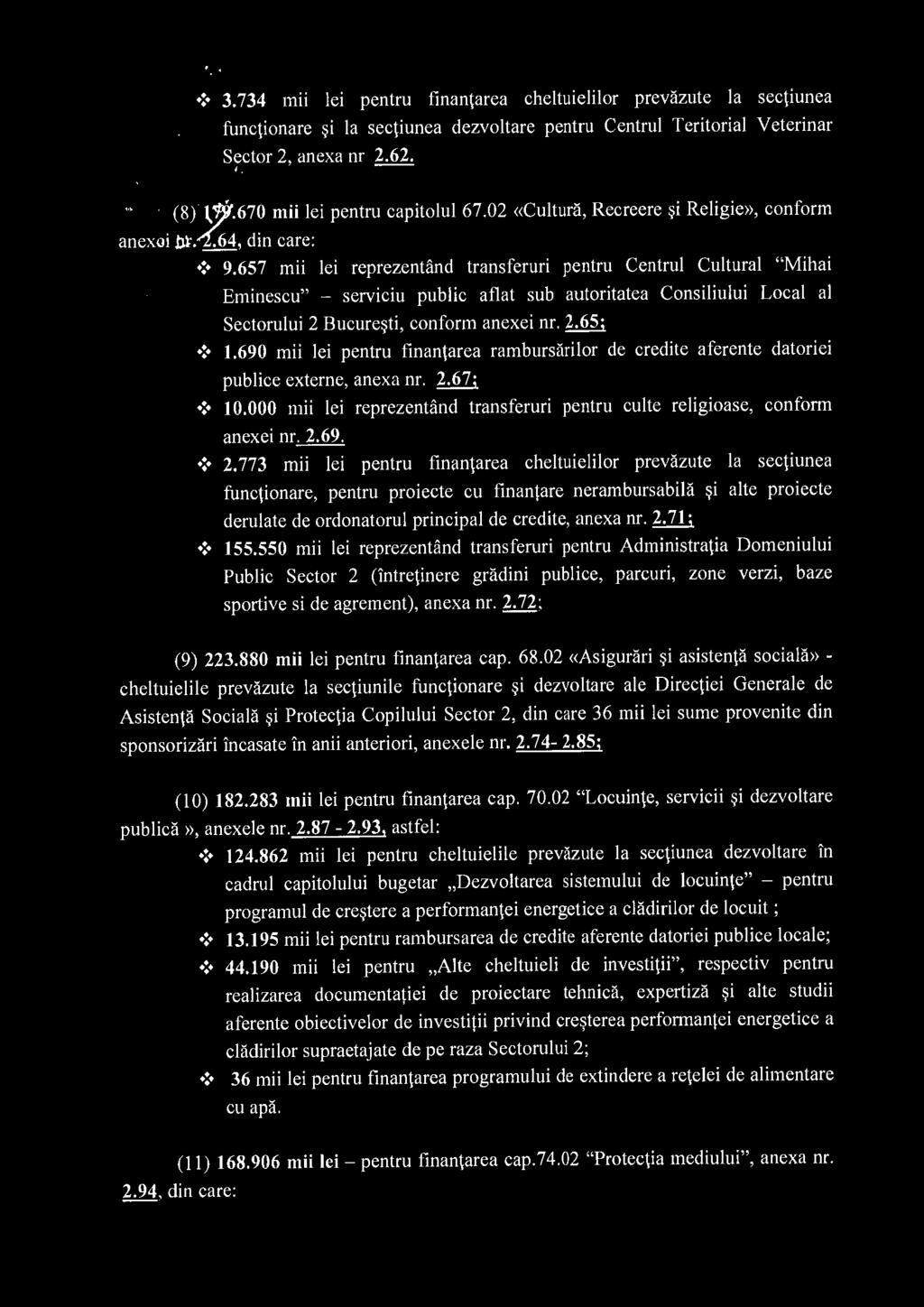 657 mii lei reprezentand transferuri pentru Centrul Cultural "Mihai Eminescu" - serviciu public aflat sub autoritatea Consiliului Local al Sectorului 2 Bucure~ti, conform anexei nr. 2.65;! 1.