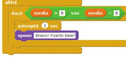 În Scratch avem la dispoziție două blocuri pentru implementarea acestei structuri: Scriptul următor citește cele două note ale unui elev la o materie, apoi