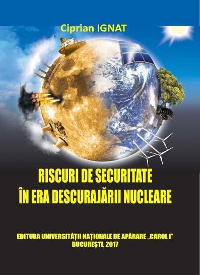 Ciprian IGNAT RISCURI DE SECURITATE ÎN ERA DESCURAJĂRII NUCLEARE În această lucrare, autorul tratează subiecte referitoare la riscurile de securitate în cele două ere nucleare, urmărind politicile,