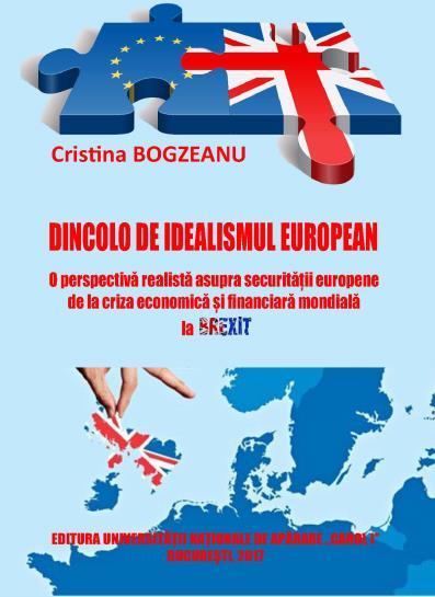 Cristina BOGZEANU DINCOLO DE IDEALISMUL EUROPEAN O perspectivă realistă asupra securității europene de la criza economică și financiară mondială Lucrarea Dincolo de idealismul european.