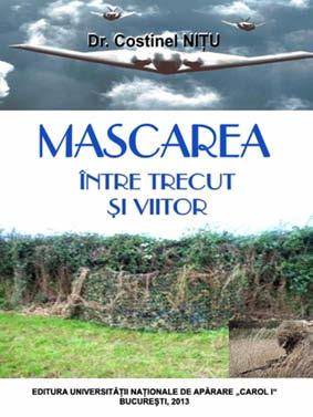 Costinel NIłU MASCAREA ÎNTRE TRECUT ŞI VIITOR Lucrarea prezintă aspecte privind operańiunea de mascare în cadrul mai multor armate şi