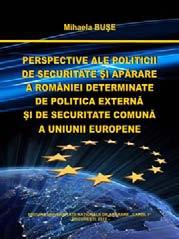 Mihaela BUŞE PERSPECTIVE ALE POLITICII DE SECURITATE ŞI APĂRARE A ROMÂNIEI DETERMINATE DE POLITICA EXTERNĂ ŞI DE SECURITATE COMUNĂ A UNIUNII EUROPENE Lucrarea analizează